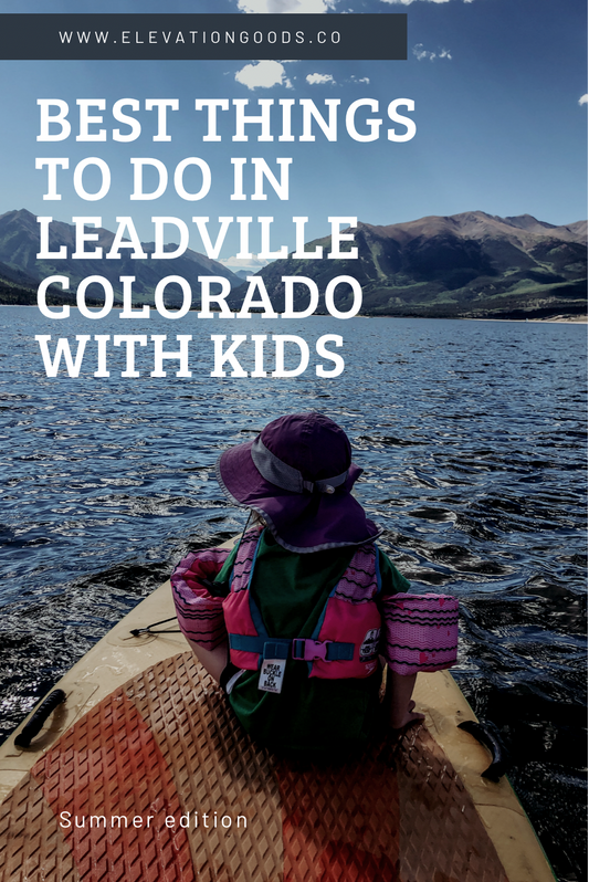 Best things to do in Leadville CO with Kids - Summer Edition! - Elevation Goods