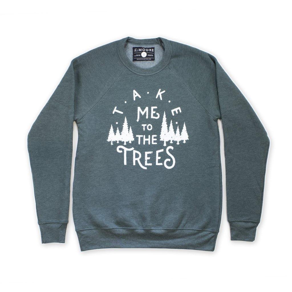 Take me to the trees sweatshirt